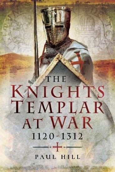 The Knights Templar at War 1120 -1312 – Paul Hill, kirjan kansikuva