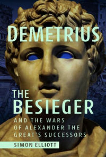 Demetrius the Besieger and the Wars of Alexander the Great's Successors