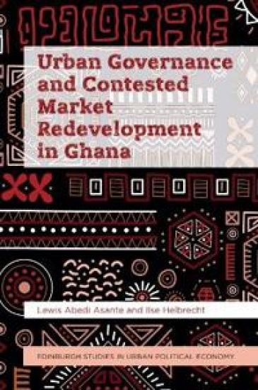 Urban Governance and Contested Market Redevelopment in Ghana