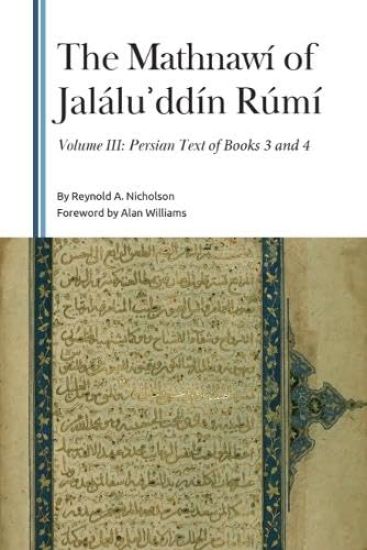 The Mathnawí of Jalálu?ddín Rúmí, Volume III