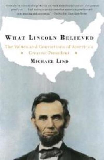 What Lincoln Believed: The Values and Convictions of America's Greatest President