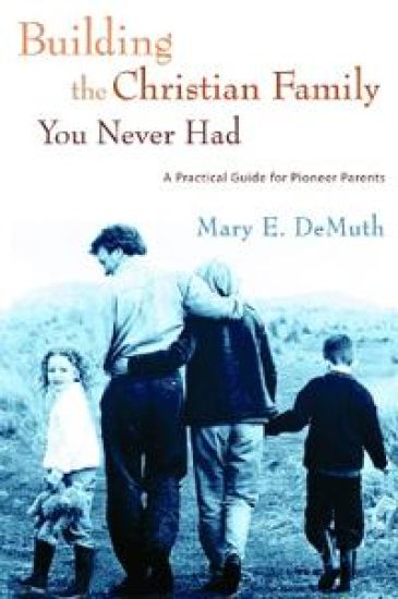 Building the Christian Family you Never Had