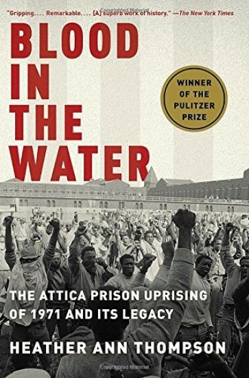 Blood in the Water: The Attica Prison Uprising of 1971 and Its Legacy
