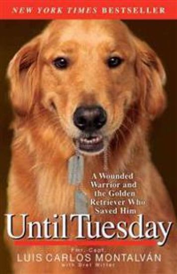 Until Tuesday: A Wounded Warrior and the Golden Retriever Who Saved Him