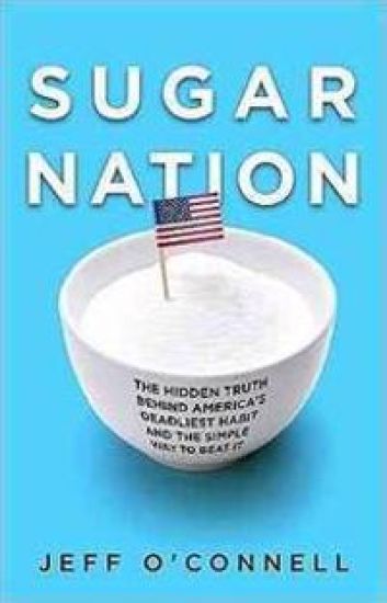 Sugar Nation: The Hidden Truth Behind America's Deadliest Habit and the Simple Way to Beat It
