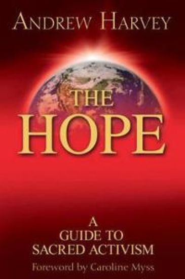 The Hope: a Guide to Sacred Activism – Andrew Harvey, kirjan kansikuva
