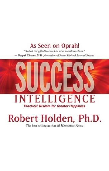 Success intelligence - essential lessons and practices from the worlds lead