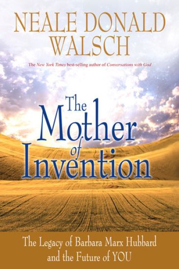 Mother of Invention: The Legacy of Barbara Marx Hubbard and the Future of YOU