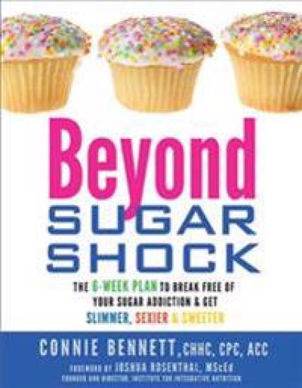 Beyond Sugar Shock: The 6-Week Plan to Break Free of Your Sugar Addiction & Get Slimmer, Sexier & Sweeter