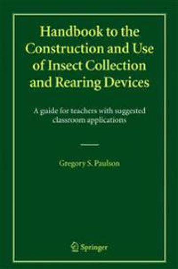 Handbook to the Construction and Use of Insect Collection and Rearing Devices