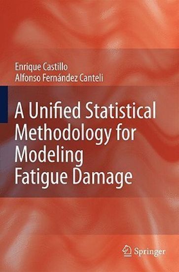 A Unified Statistical Methodology for Modeling Fatigue Damage