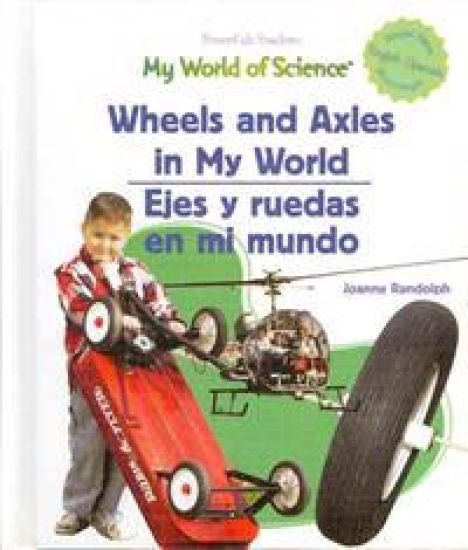 Wheels and Axels in My World / Ejes Y Ruedas En Mi Mundo