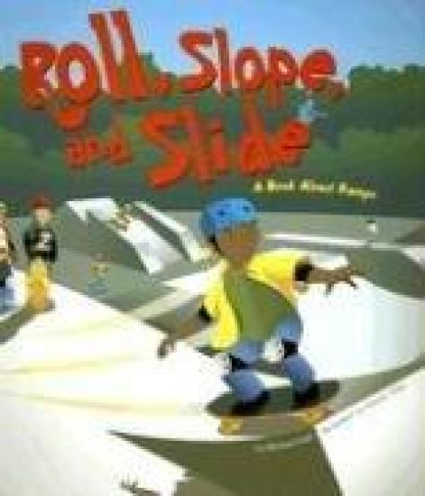 Roll, Slope, and Slide: A Book about Ramps