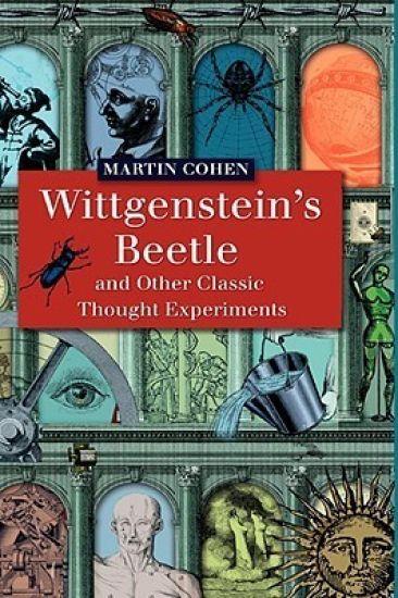 Wittgenstein's Beetle and Other Classic Thought Experiments