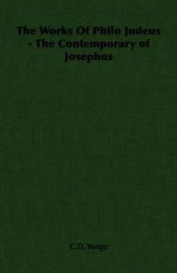 The Works Of Philo Judeus - The Contemporary of Josephus