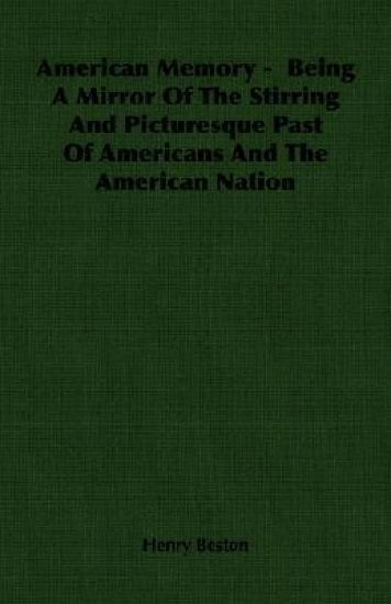 American Memory - Being A Mirror Of The Stirring And Picturesque Past Of Americans And The American Nation