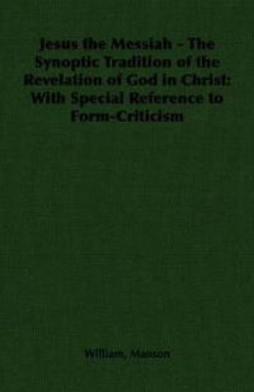 Jesus the Messiah - The Synoptic Tradition of the Revelation of God in Christ