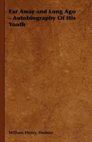 Far Away and Long Ago - Autobiography Of His Youth – William Henry Hudson, kirjan kansikuva
