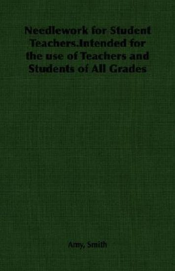 Needlework for Student Teachers.Intended for the Use of Teachers and Students of All Grades