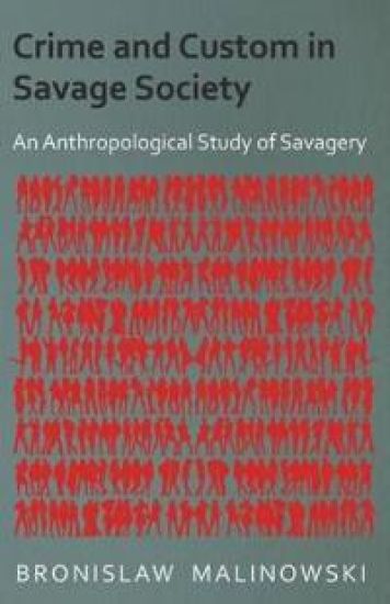 Crime and Custom in Savage Society - An Anthropological Study of Savagery