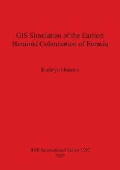 GIS Simulation of the Earliest Hominid Colonisation of Eurasia