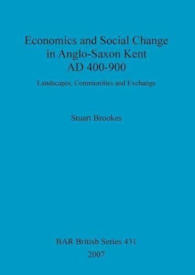 Economics and social change in Anglo-Saxon Kent, AD 400-900