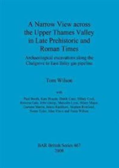A Narrow View Across the Upper Thames Valley in Late Prehistoric and Roman Times