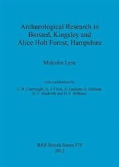 Archaeological Research in Binsted Kingsley and Alice Holt Forest Hampshire