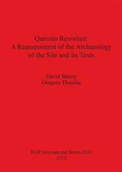 Qumran Revisited: A Reassessment of the Archaeology of the Site and its Texts