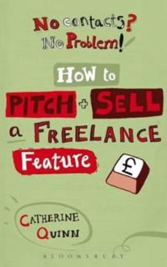No contacts? No problem! How to Pitch and Sell a Freelance Feature – Catherine Quinn, kirjan kansikuva