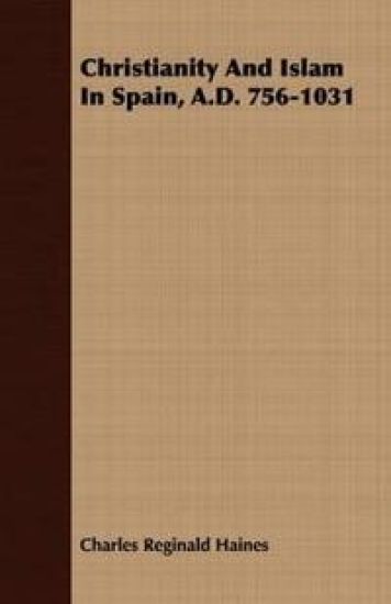 Christianity And Islam In Spain, A.D. 756-1031