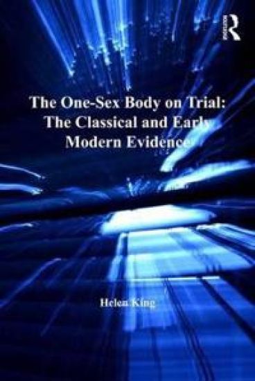 The One-Sex Body on Trial: The Classical and Early Modern Evidence