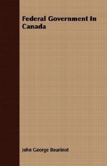 Federal Government In Canada – John George Bourinot, kirjan kansikuva