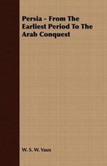 Persia - From The Earliest Period To The Arab Conquest