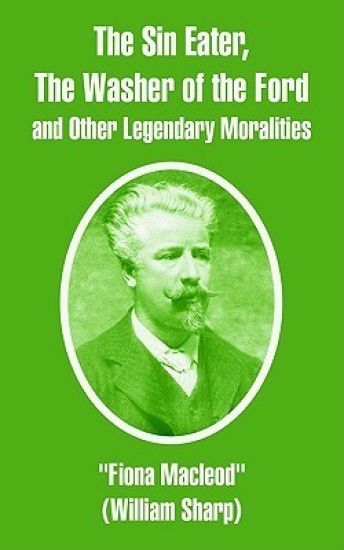 The Sin Eater, The Washer of the Ford and Other Legendary Moralities