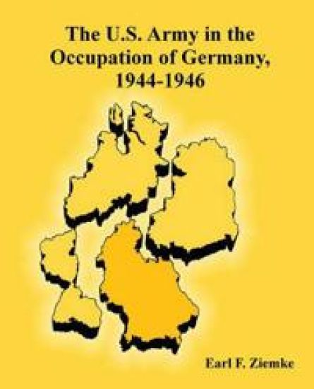 The U.S. Army in the Occupation of Germany, 1944-1946