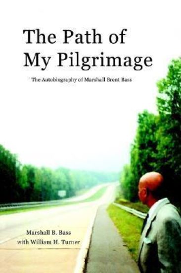 The Path of My Pilgrimage: the Autobiography of Marshall Brent Bass