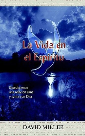 La Vida En El Espiritu: Descubriendo UNA Relacion Sana y Santa Con Dios – David Miller, kirjan kansikuva