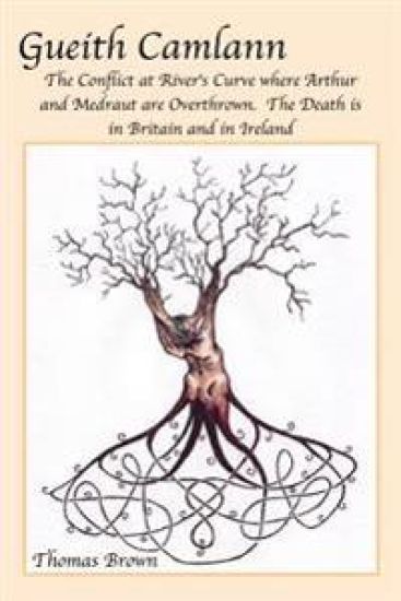 Gueith Camlann: the Conflict at River's Curve Where Arthur and Medraut are Overthrown: the Death is in Britain and Ireland