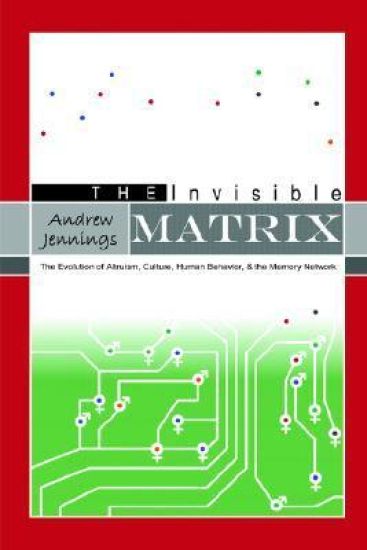 The Invisible Matrix: Evolution of Altruism, Culture, Human Behavior, & the Memory Network