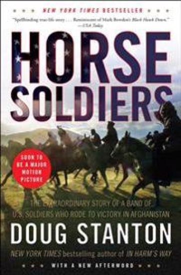 Horse Soldiers: The Extraordinary Story of a Band of US Soldiers Who Rode to Victory in Afghanistan