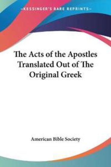 Acts of the Apostles Translated Out of The Original Greek