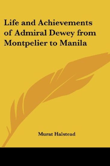 Life and Achievements of Admiral Dewey from Montpelier to Manila