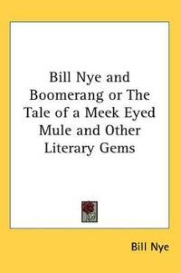 Bill Nye and Boomerang or The Tale of a Meek Eyed Mule and Other Literary Gems