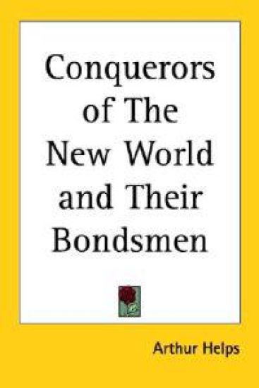 Conquerors of The New World and Their Bondsmen – Arthur Helps, kirjan kansikuva