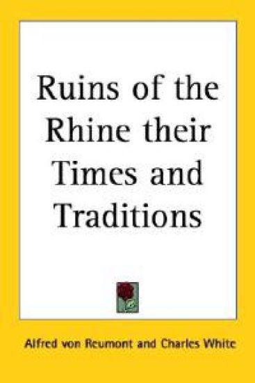 Ruins of the Rhine Their Times and Traditions