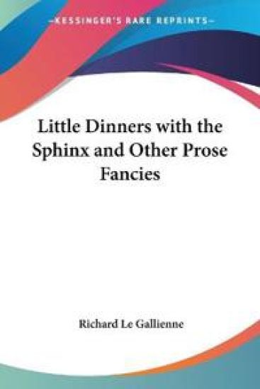 Little Dinners With The Sphinx And Other Prose Fancies – Richard Le Gallienne, kirjan kansikuva