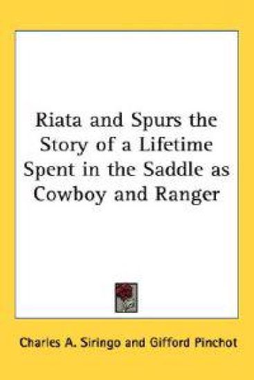 Riata And Spurs The Story Of A Lifetime Spent In The Saddle As Cowboy And Ranger