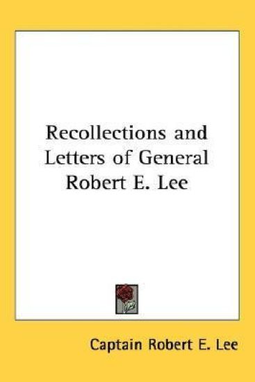 Recollections And Letters Of General Robert E. Lee