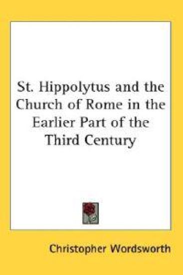 St. Hippolytus and the Church of Rome in the Earlier Part of the Third Century